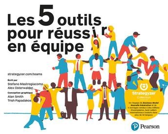 Couverture du livre « Les 5 outils pour réussir en équipe » de Stefano Mastrogiacomo et Alexander Osterwalder et Alan Smith et Trish Papadakos aux éditions Pearson