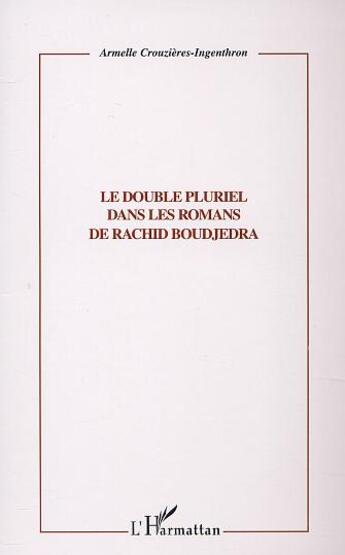 Couverture du livre « Le double pluriel dans les romans de rachid boudjedra » de Crouzieres-Ingenthro aux éditions L'harmattan