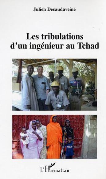 Couverture du livre « Les tribulations d'un ingénieur au Tchad » de Julien Decaudaveine aux éditions L'harmattan