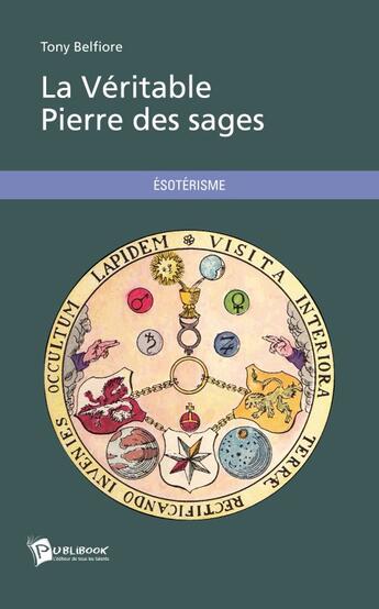 Couverture du livre « La véritable pierre des sages » de Tony Belfiore aux éditions Publibook