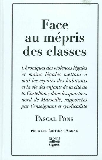 Couverture du livre « Face au mépris des classes ; chroniques des violences légales et moins légales dans une cité des quartiers nord de Marseille » de Pascal Pons aux éditions Agone