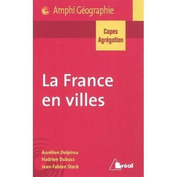 Couverture du livre « La France en villes ; Capes/agrégation géographie ; nouveau programme (édition 2011) » de Aurelien Delpirou et Hadrien Dubucs et Jean-Fabien Steck aux éditions Breal