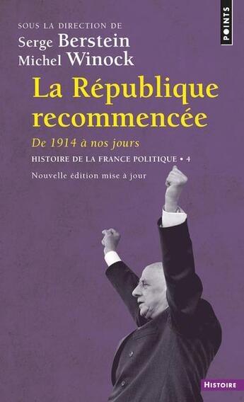 Couverture du livre « Histoire de la France politique Tome 4 ; la République recommencée : de 1914 à nos jours » de Michel Winock et Serge Berstein et Collectif aux éditions Points