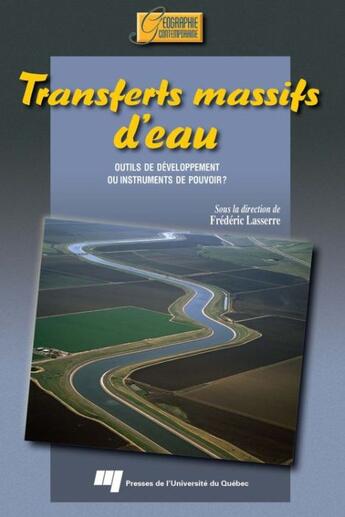 Couverture du livre « Transferts massifs d'eau ; outils de développement ou instruments de pouvoir ? » de Frederic Lasserre aux éditions Pu De Quebec