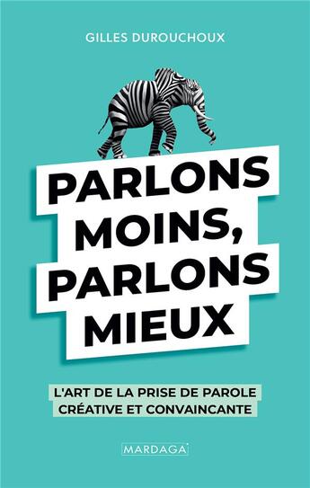 Couverture du livre « Parlons moins, parlons mieux : l'art de la prise de parole créative et convaincante » de Gilles Durouchoux aux éditions Mardaga Pierre