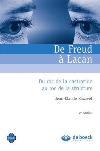 Couverture du livre « De Freud à Lacan ; du roc de la castration au roc de la structure (2e édition) » de Jean-Claude Razavet aux éditions De Boeck Superieur