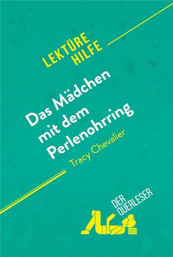 Couverture du livre « Das MÃ¤dchen mit dem Perlenohrring von Tracy Chevalier (LektÃ¼rehilfe) : Detaillierte Zusammenfassung, Personenanalyse und Interpretation » de Magali Vienne aux éditions Derquerleser.de