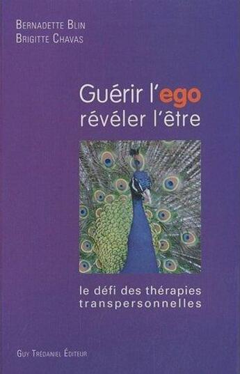 Couverture du livre « Guérir l'ego, révéler l'être » de Bernadette Blin aux éditions Guy Trédaniel