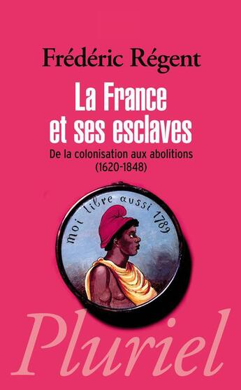 Couverture du livre « La France et ses esclaves » de Frédéric Regent aux éditions Pluriel