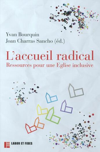 Couverture du livre « L'accueil radical ; ressources pour une église inclusive » de Yvan Bourquin et Joan Charras Sancho aux éditions Labor Et Fides