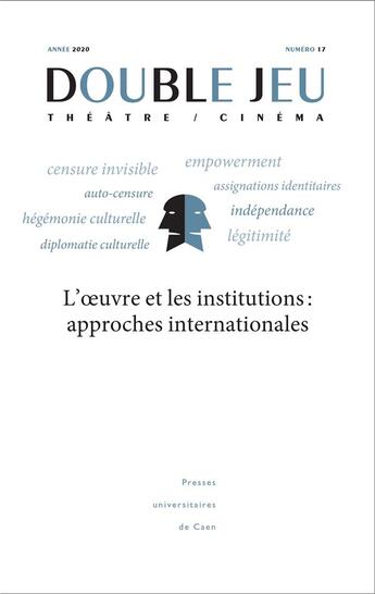 Couverture du livre « Double jeu, n 17/2021. l' uvre et les institutions : approches inter nationales » de Thiebot Emmanuelle aux éditions Pu De Caen