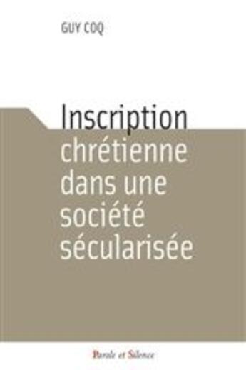 Couverture du livre « Inscription chrétienne dans une société sécularisée » de Guy Coq aux éditions Parole Et Silence