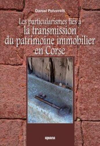 Couverture du livre « Les particularismes liés à la transmission du patrimoine ; immobilier en Corse » de Daniel Polverelli aux éditions Albiana