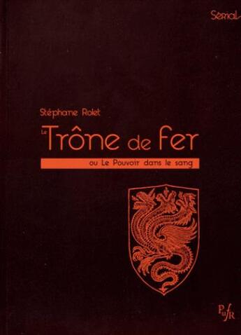 Couverture du livre « Le trône de fer ou le pouvoir dans le sang » de Stephane Rolet aux éditions Pu Francois Rabelais