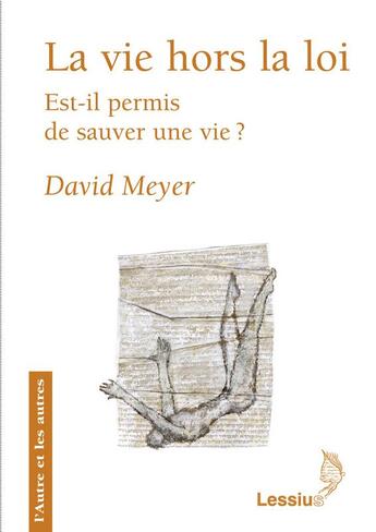 Couverture du livre « La vie hors la loi ; est-il permis de sauver une vie ? » de David Meyer aux éditions Lessius