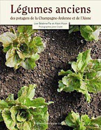 Couverture du livre « Légumes anciens des potagers de la Champagne-Ardenne et de l'Aisne » de Lise Beseme-Pia et Alain Huon aux éditions Dominique Gueniot