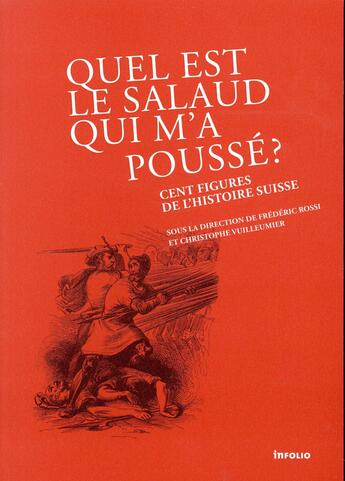 Couverture du livre « Quel est le salaud qui m'a poussé ? 100 figures de l'histoire suisse » de Frederic Rossi et Christophe Vuilleumier aux éditions Infolio