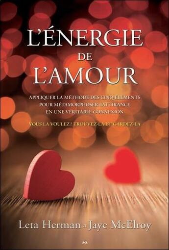 Couverture du livre « L'énergie de l'amour ; appliquer la méthode des cinq éléments pour métamorphoser l'attirance en une véritable connexion » de Leta Herman et Jaye Mcelroy aux éditions Ada