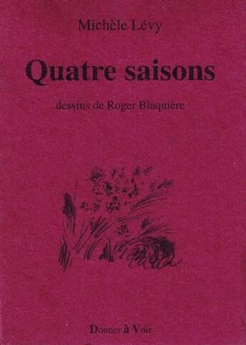 Couverture du livre « Quatre saisons » de Michele Levy et Roger Blaquiere aux éditions Donner A Voir