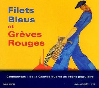 Couverture du livre « Filets bleus et grèves rouges ; Concarneau : de la Grande guerre au Front populaire » de Marc Morlec aux éditions Skol Vreizh