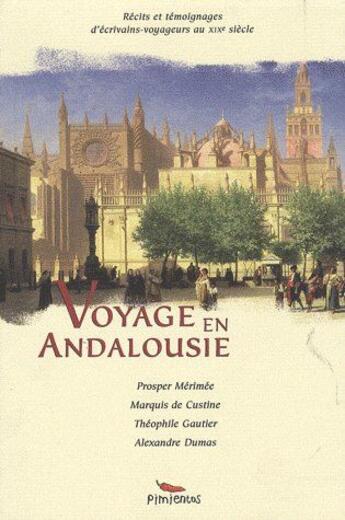 Couverture du livre « Voyage en Andalousie » de Alexandre Dumas et Theophile Gautier et Marquis De Custine et Prosper Merimee aux éditions Pimientos