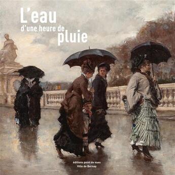 Couverture du livre « L'eau d'une heure de pluie ; images de la pluie dans l'art » de Cedric Pannevel aux éditions Point De Vues