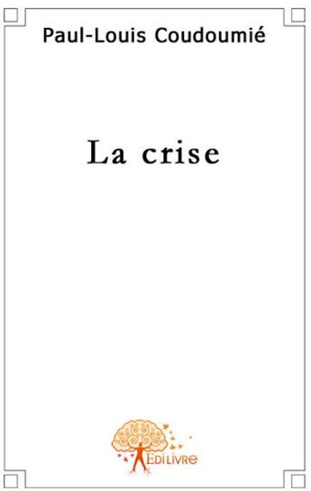 Couverture du livre « La crise » de Paul-Louis Coudoumie aux éditions Edilivre