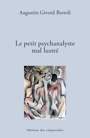 Couverture du livre « Le petit psychanalyste mal lustré » de Augustin Givord-Bartoli aux éditions Editions Des Crepuscules