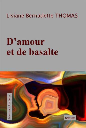 Couverture du livre « D'amour et de basalte » de Lisiane Bernadette Thomas aux éditions Livres Sans Frontieres