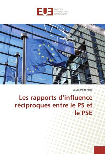 Couverture du livre « Les rapports d'influence reciproques entre le ps et le pse » de Podoroski Laura aux éditions Editions Universitaires Europeennes