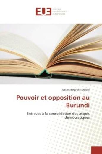 Couverture du livre « Pouvoir et opposition au Burundi : Entraves A la consolidation des acquis democratiques » de Jossart Malabi aux éditions Editions Universitaires Europeennes