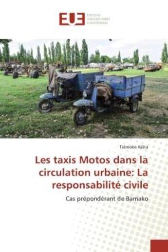 Couverture du livre « Les taxis Motos dans la circulation urbaine: La responsabilité civile : Cas prépondérant de Bamako » de Tiémoko Kéita aux éditions Editions Universitaires Europeennes