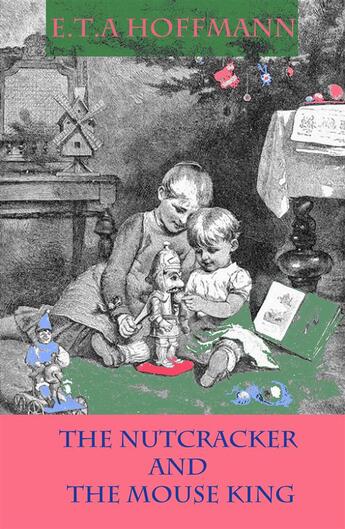 Couverture du livre « The Nutcracker and The Mouse King » de E.T.A Hoffmann aux éditions E-artnow