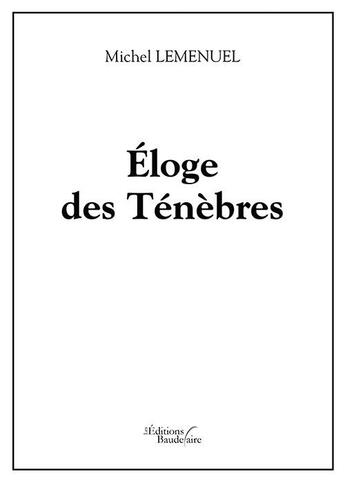 Couverture du livre « Éloge des ténèbres » de Michel Lemenuel aux éditions Baudelaire