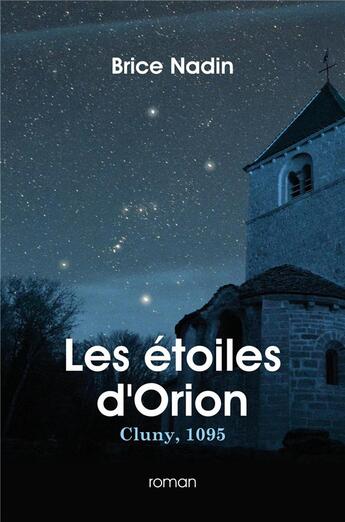 Couverture du livre « Les étoiles d'Orion ; Cluny, 1095 » de Brice Nadin aux éditions Librinova