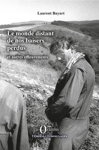 Couverture du livre « Le monde distant de nos baisers perdus et autres effleurements » de Laurent Bayart aux éditions Orizons