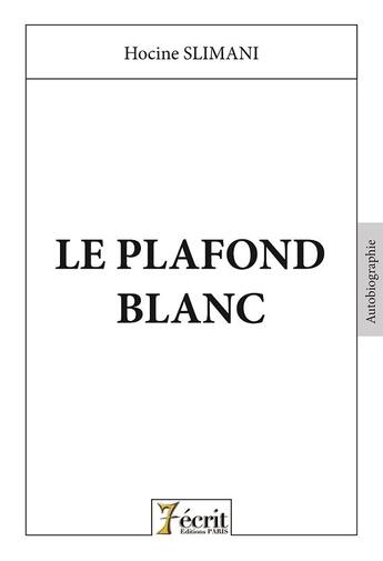 Couverture du livre « Le plafond blanc » de Slimani Hocine aux éditions 7 Ecrit