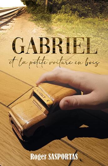 Couverture du livre « Gabriel et la petite voiture en bois » de Roger Sasportas aux éditions Librinova