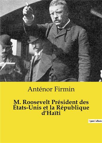 Couverture du livre « M. Roosevelt Président des États-Unis et la République d'Haïti » de Antenor Firmin aux éditions Culturea