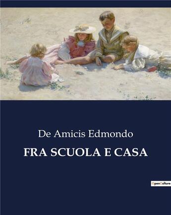 Couverture du livre « FRA SCUOLA E CASA » de Edmondo De Amicis aux éditions Culturea