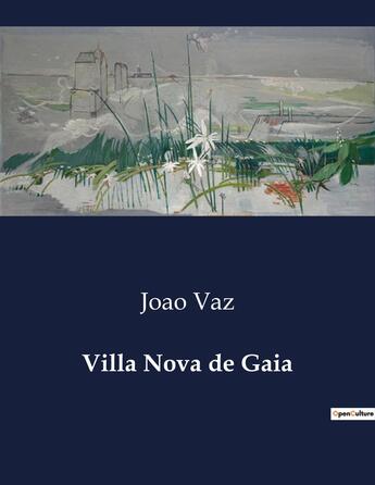 Couverture du livre « Villa Nova de Gaia » de Joao Vaz aux éditions Culturea