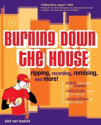 Couverture du livre « Burning down the house - ripping, recording, remixing, and more! » de Van Buskirk Eliot aux éditions Mcgraw-hill Education