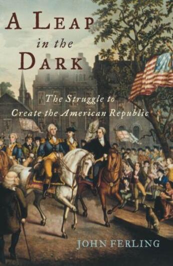 Couverture du livre « A leap in the dark: the struggle to create the american republic » de Ferling John aux éditions Editions Racine
