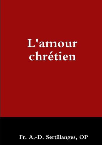 Couverture du livre « L'amour chrétien » de A.-D. Sertillanges aux éditions Lulu