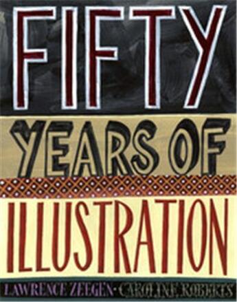 Couverture du livre « 50 years of illustration » de Lawrence Zeegen aux éditions Laurence King