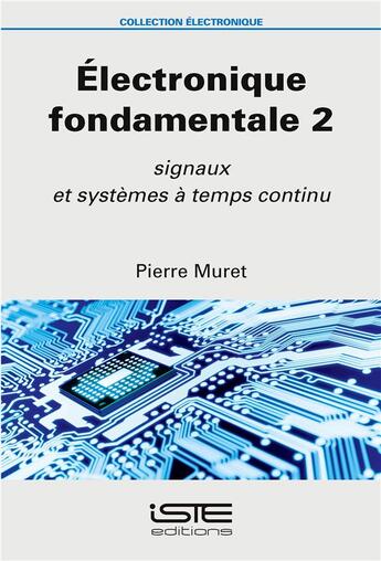 Couverture du livre « Électronique fondamentale Tome 2 ; signaux et systèmes à temps continu » de Pierre Muret aux éditions Iste