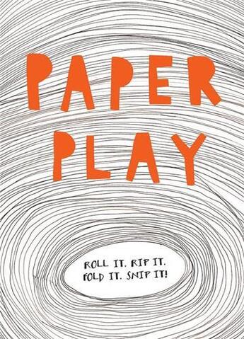 Couverture du livre « Paper play roll it. rip it. fold it. snip it! » de Lydia Crook aux éditions Ivy Press