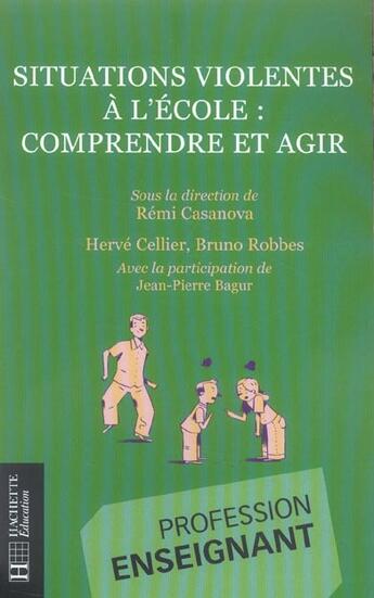 Couverture du livre « Situations violentes à l'école ; comprendre et agir » de Remi Casanova aux éditions Hachette Education