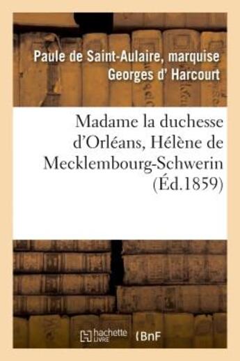 Couverture du livre « Madame la duchesse d'orleans, helene de mecklembourg-schwerin » de Harcourt aux éditions Hachette Bnf