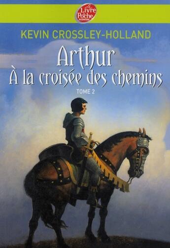 Couverture du livre « Arthur t.2 ; à la croisée des chemins » de Crossley-Holland-K aux éditions Le Livre De Poche Jeunesse